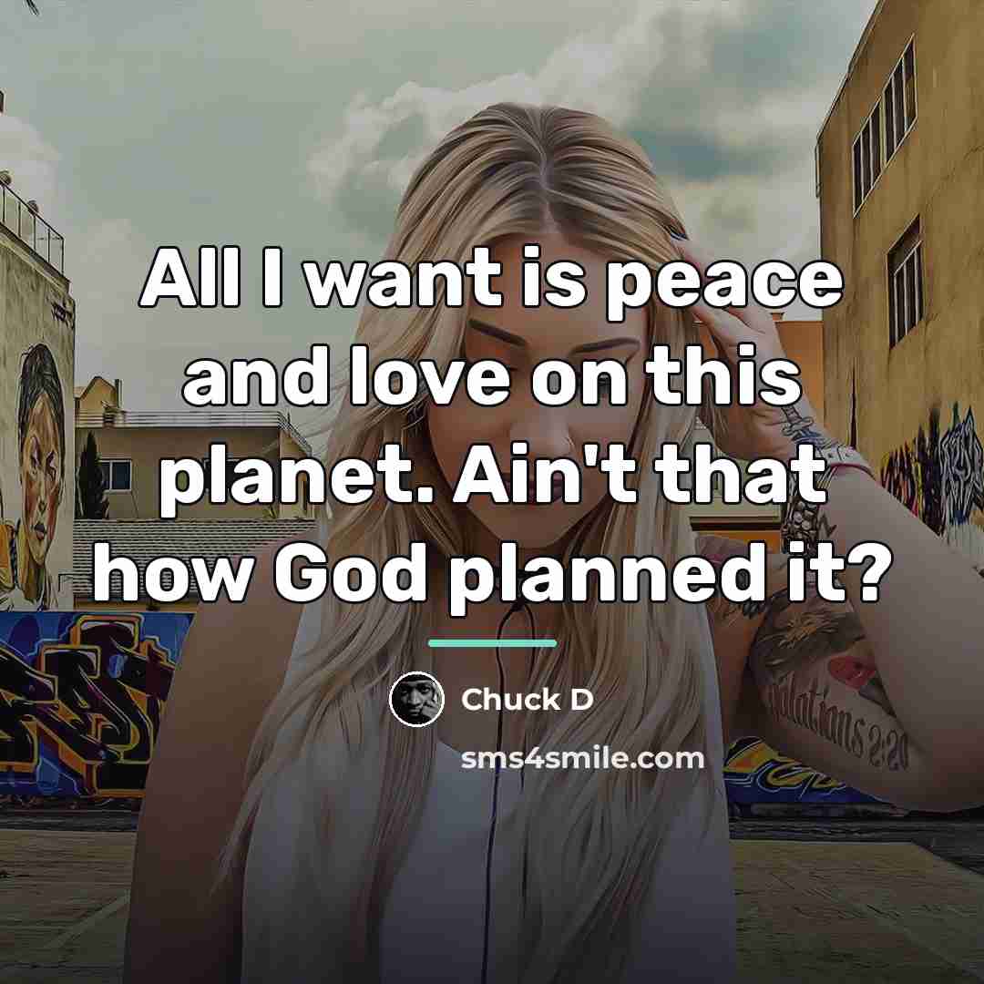 “All I want is peace and love on this planet.…” quote by Chuck D
