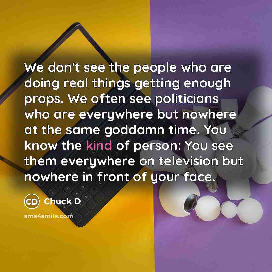 “We don't see the people who are doing real things…” quote by Chuck D