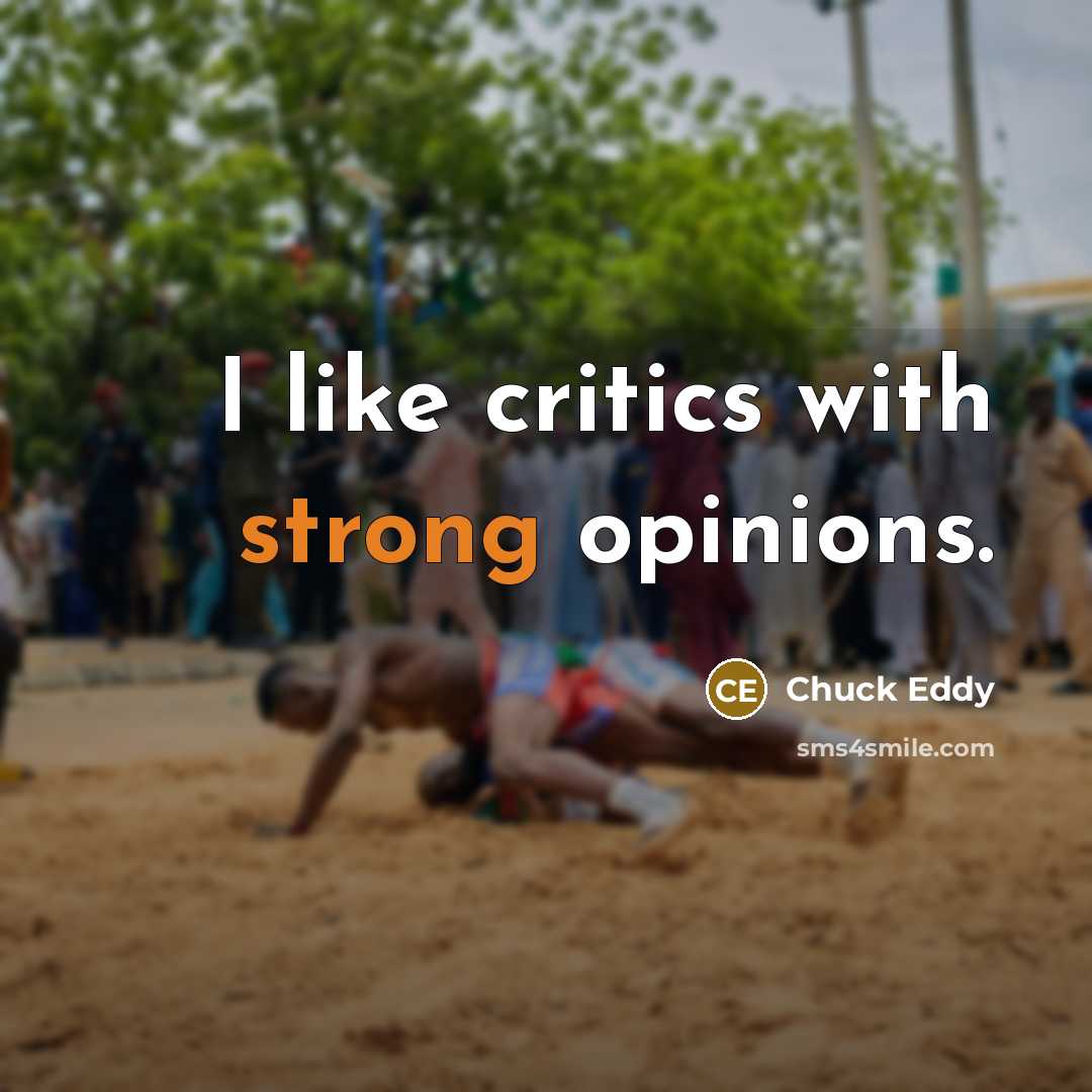 “I like critics with strong opinions.…” quote by Chuck Eddy