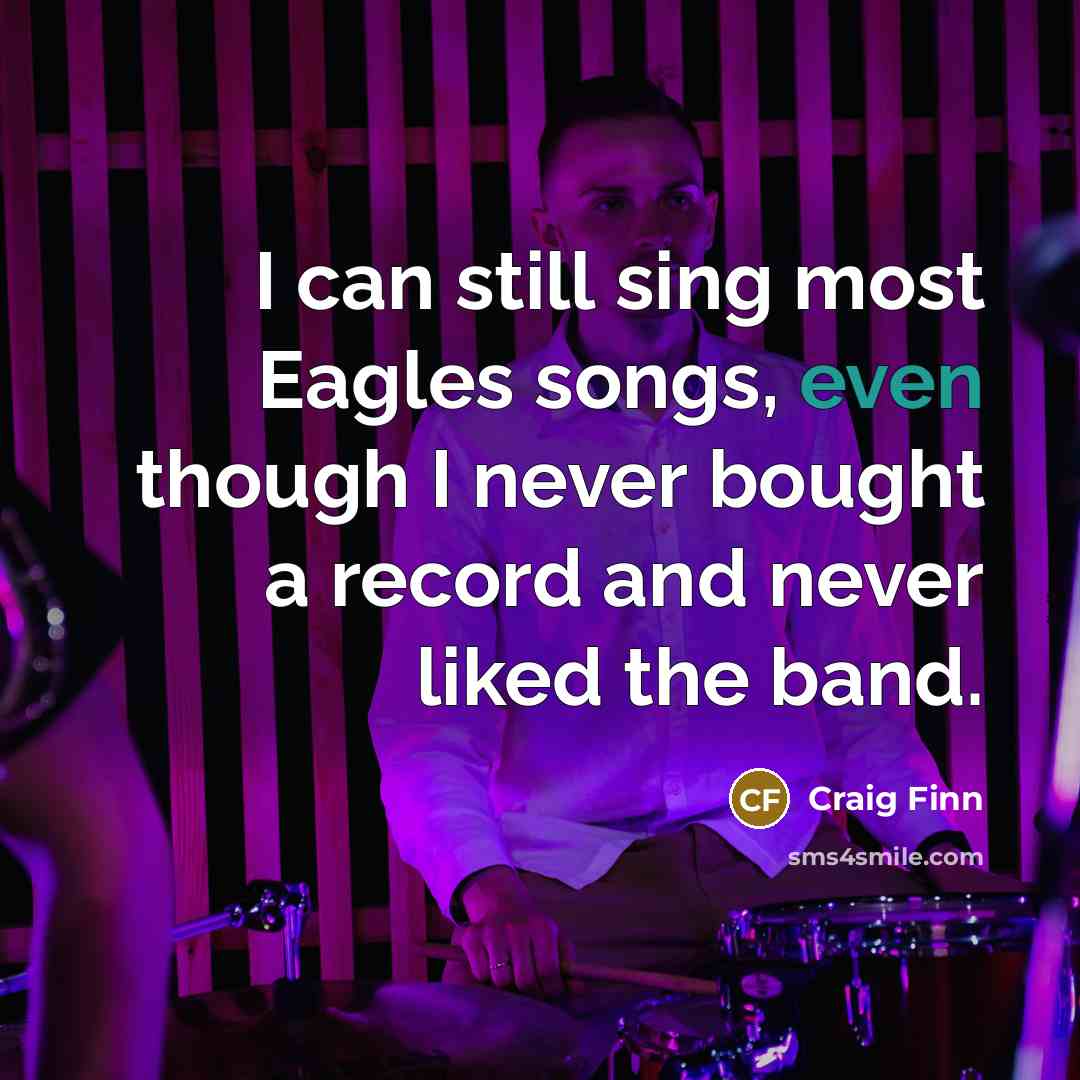 “I can still sing most Eagles songs, even though I…” quote by Craig Finn