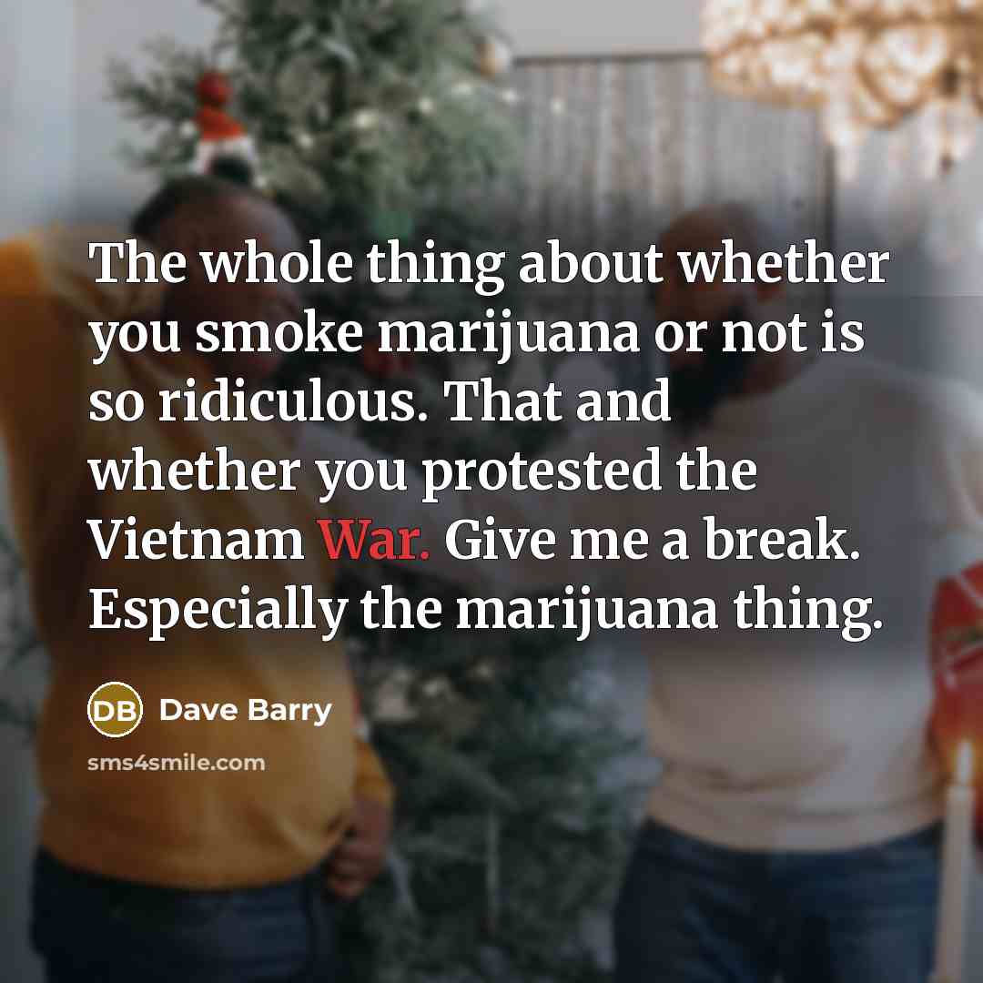 “The whole thing about whether you smoke marijuana or not…” quote by Dave Barry