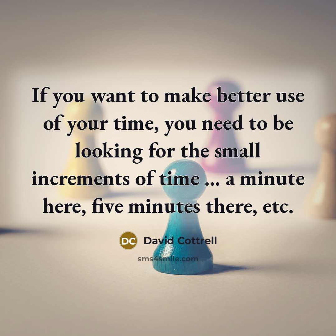 “If you want to make better use of your time,…” quote by David Cottrell
