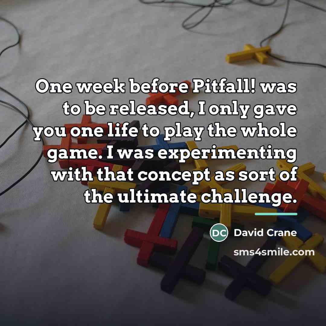 “One week before Pitfall! was to be released, I only…” quote by David Crane