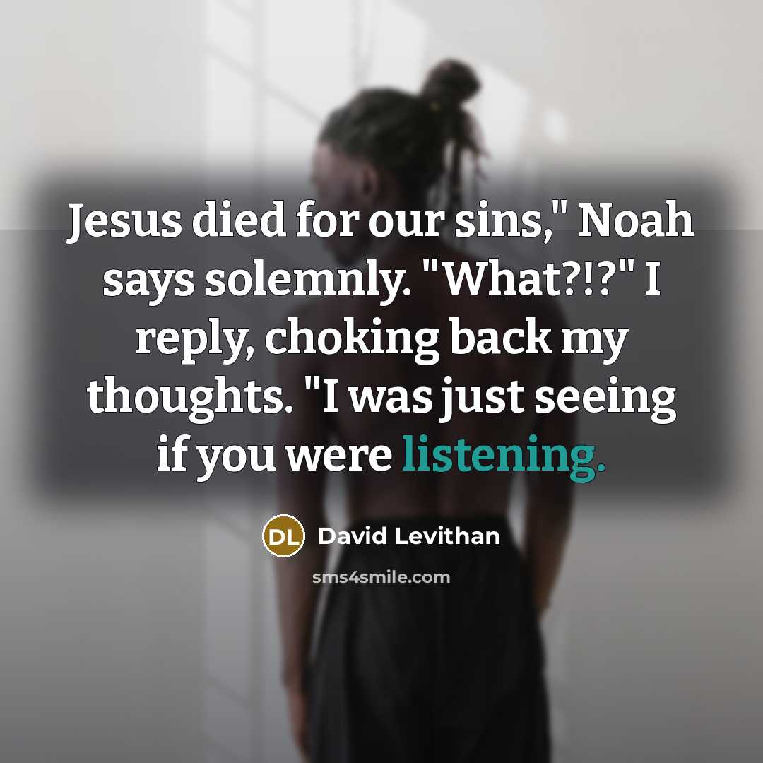“Jesus died for our sins," Noah says solemnly. "What?!?" I…” quote by David Levithan