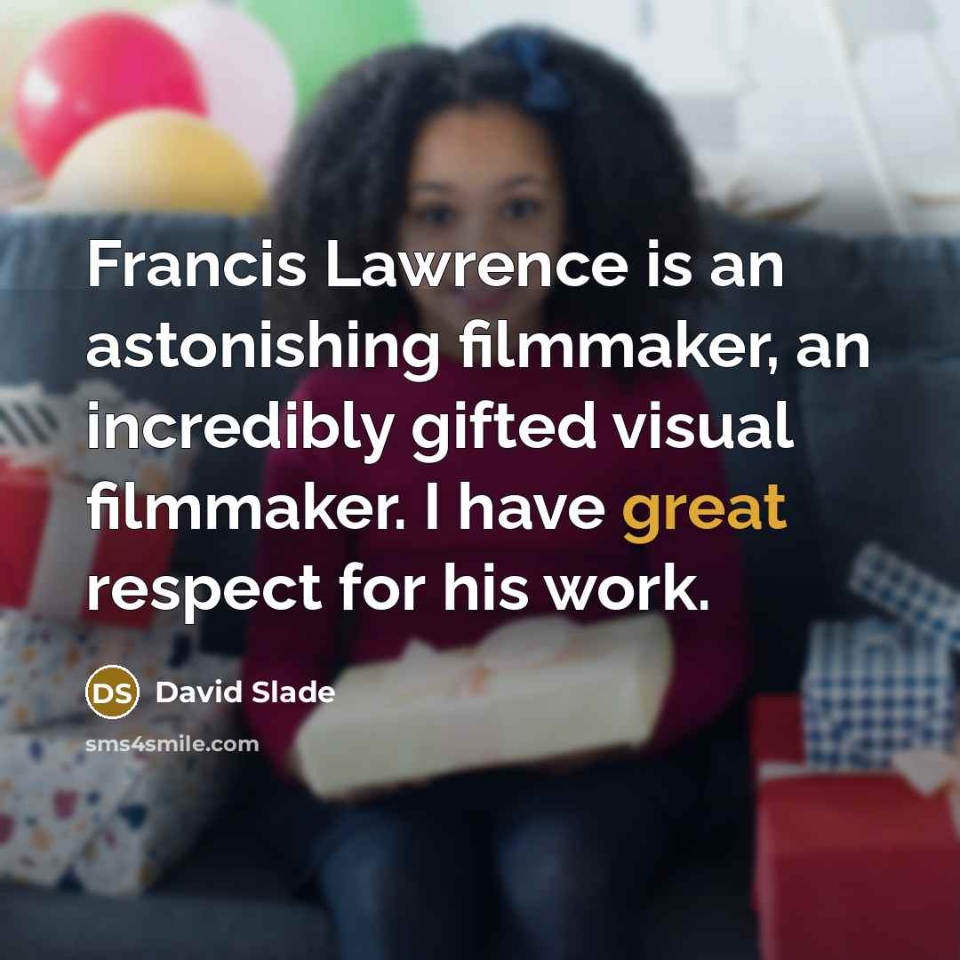 “Francis Lawrence is an astonishing filmmaker, an incredibly gifted visual…” quote by David Slade