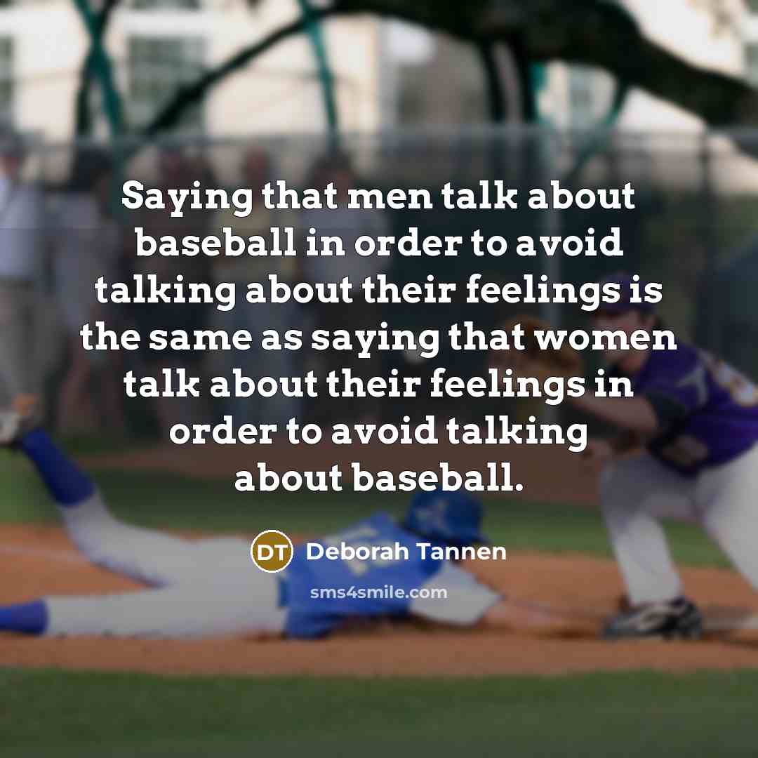 “Saying that men talk about baseball in order to avoid…” quote by Deborah Tannen