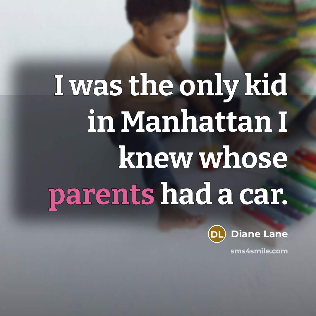 “I was the only kid in Manhattan I knew whose…” quote by Diane Lane