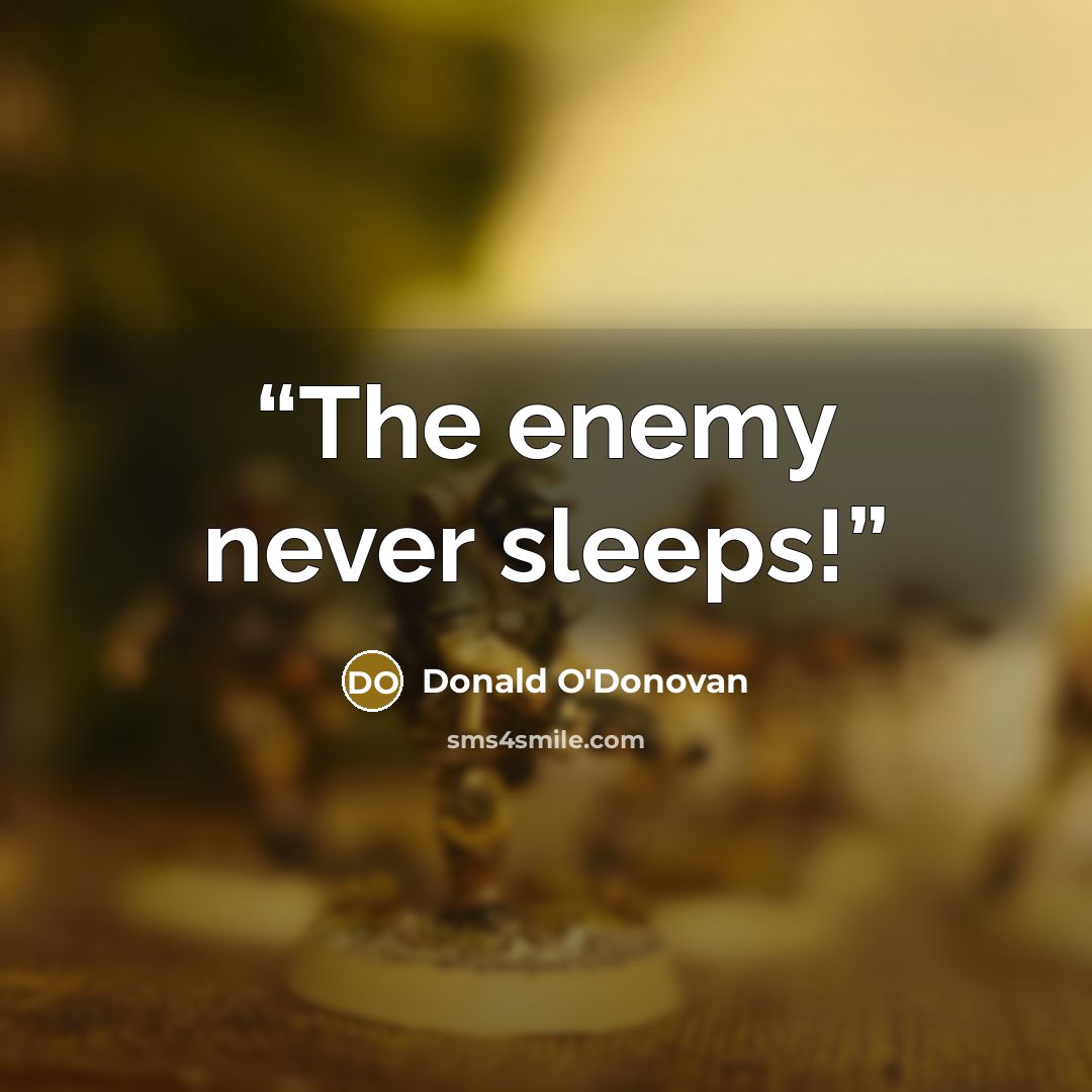 “The enemy never sleeps!” quote by Donald O'Donovan