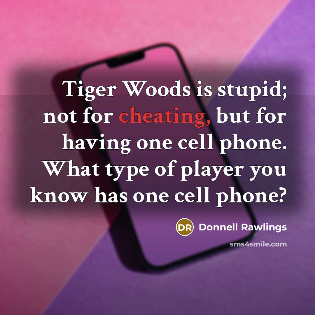 “Tiger Woods is stupid; not for cheating, but for having…” quote by Donnell Rawlings