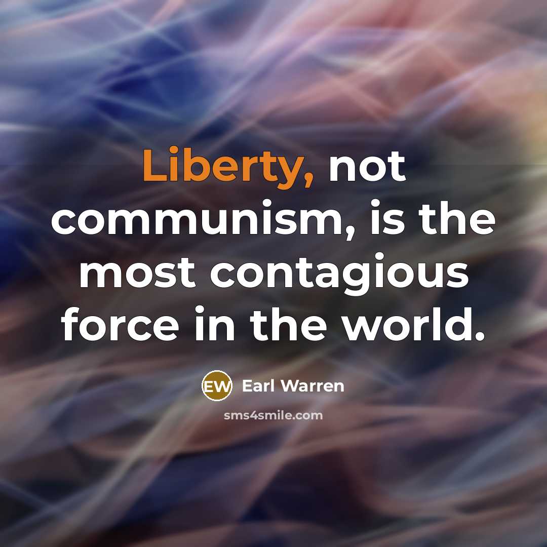 “Liberty, not communism, is the most contagious force in the…” quote by Earl Warren