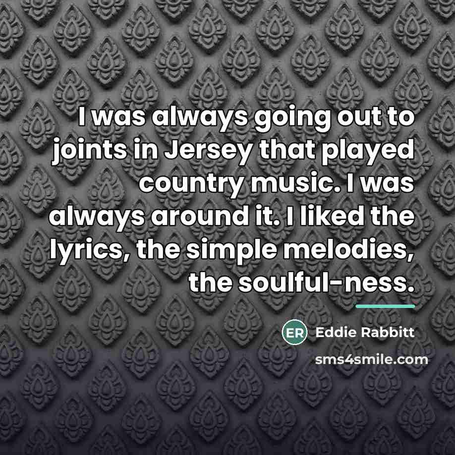 “I was always going out to joints in Jersey that…” quote by Eddie Rabbitt