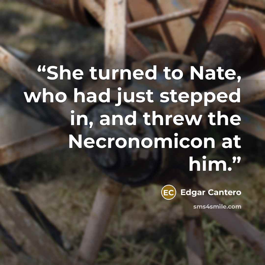 “She turned to Nate, who had just stepped in, and threw the Necronomicon at him.” quote by Edgar Cantero