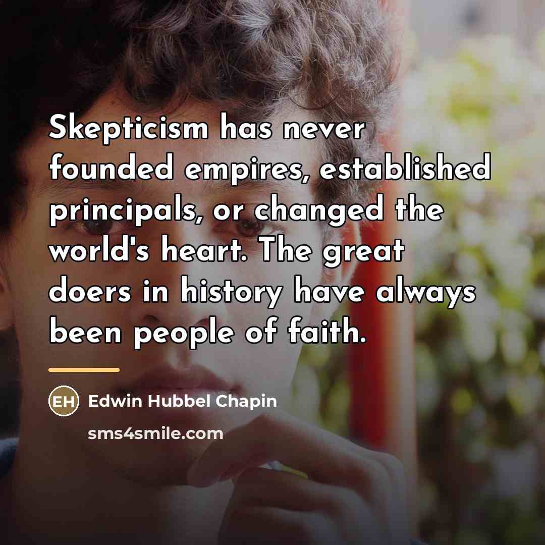 “Skepticism has never founded empires, established principals, or changed the…” quote by Edwin Hubbel Chapin
