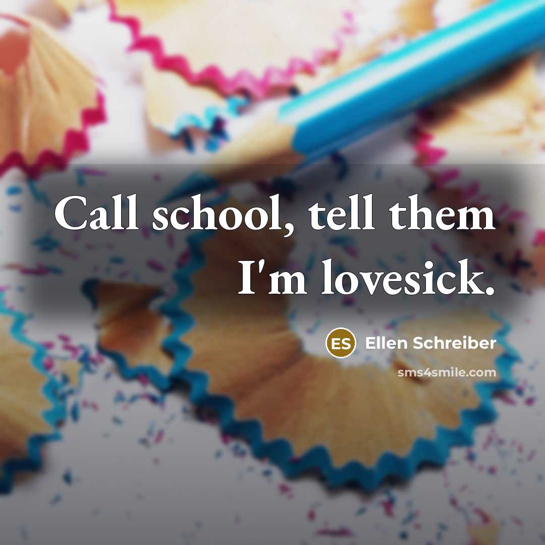“Call school, tell them I'm lovesick.…” quote by Ellen Schreiber