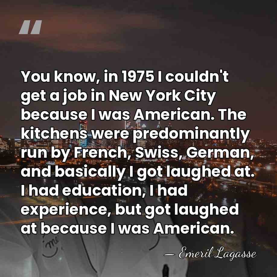 You know, in 1975 I couldn't get a job in New York&hellip; - Emeril Lagasse