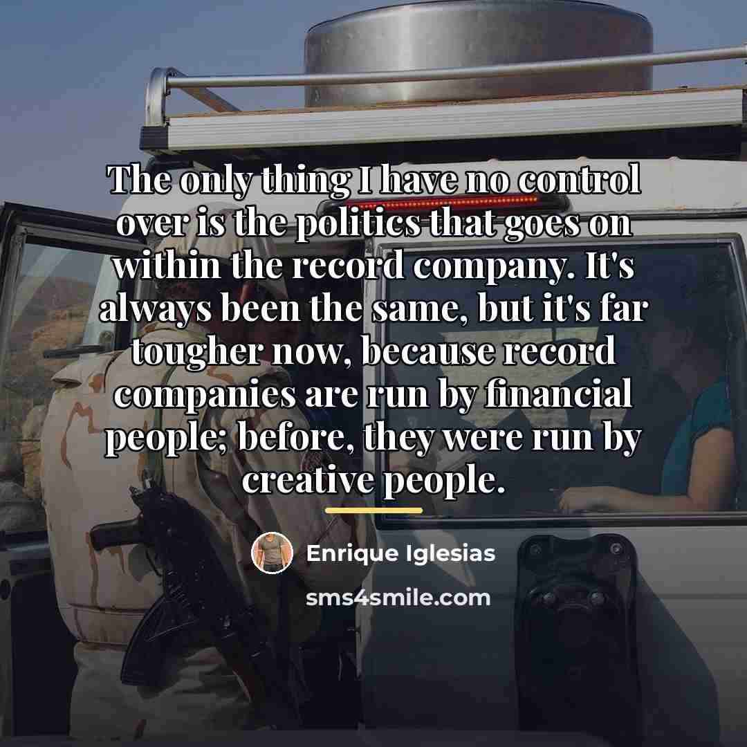 “The only thing I have no control over is the…” quote by Enrique Iglesias