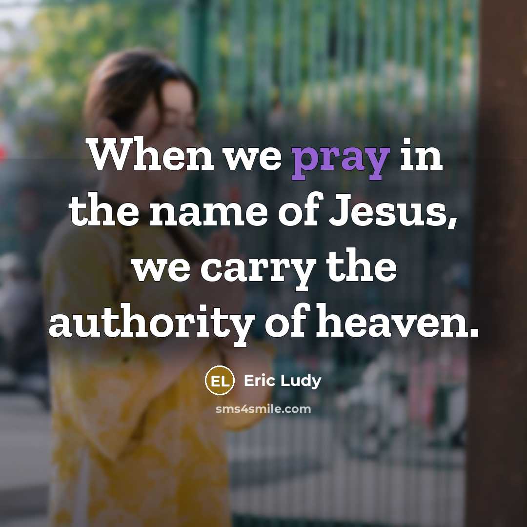 “When we pray in the name of Jesus, we carry…” quote by Eric Ludy