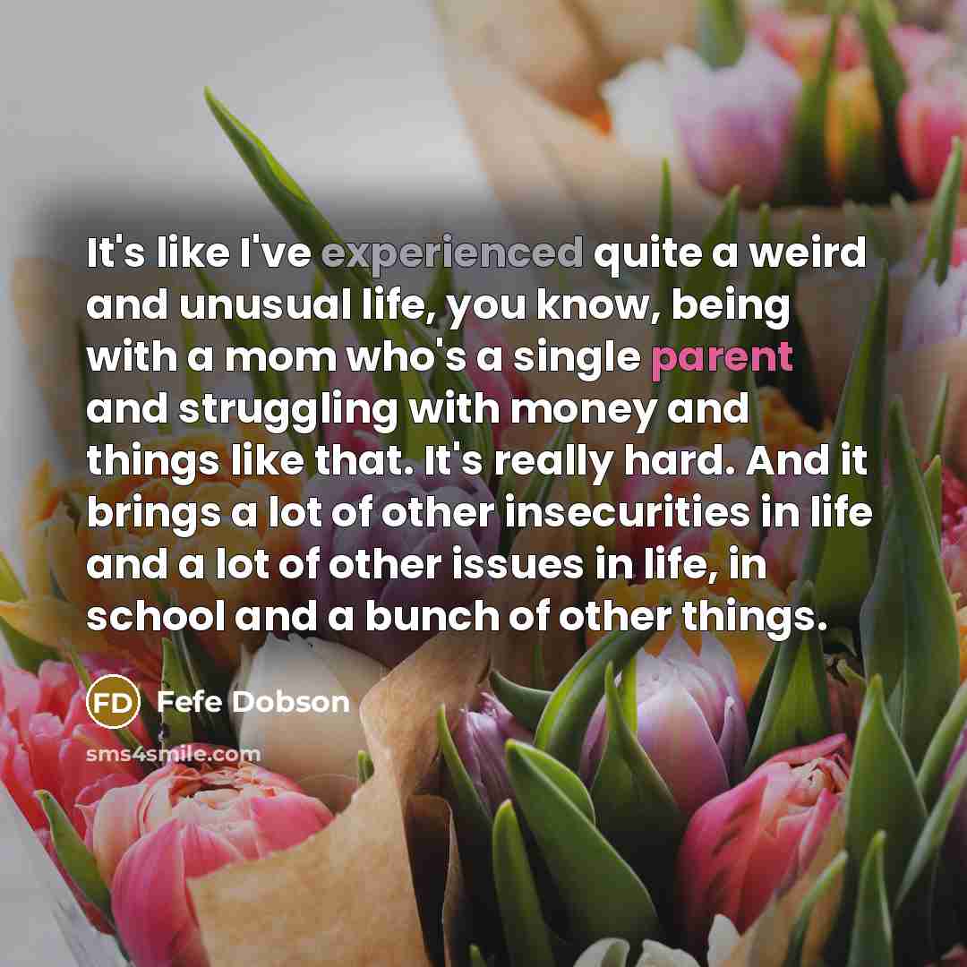 “It's like I've experienced quite a weird and unusual life,…” quote by Fefe Dobson