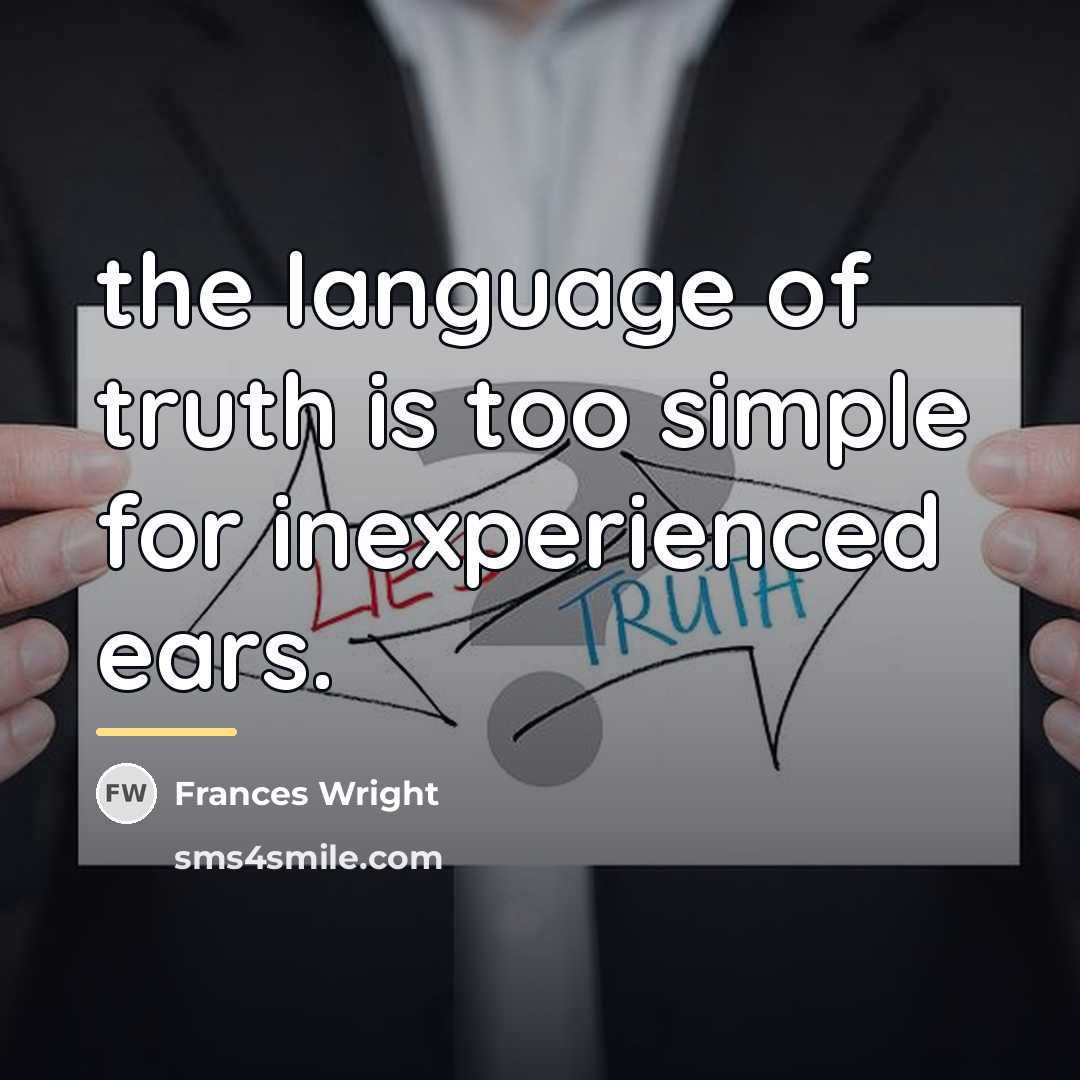 “the language of truth is too simple for inexperienced ears.…” quote by Frances Wright