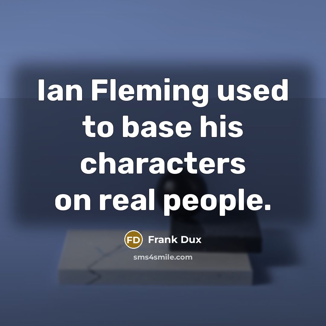 “Ian Fleming used to base his characters on real people.…” quote by Frank Dux