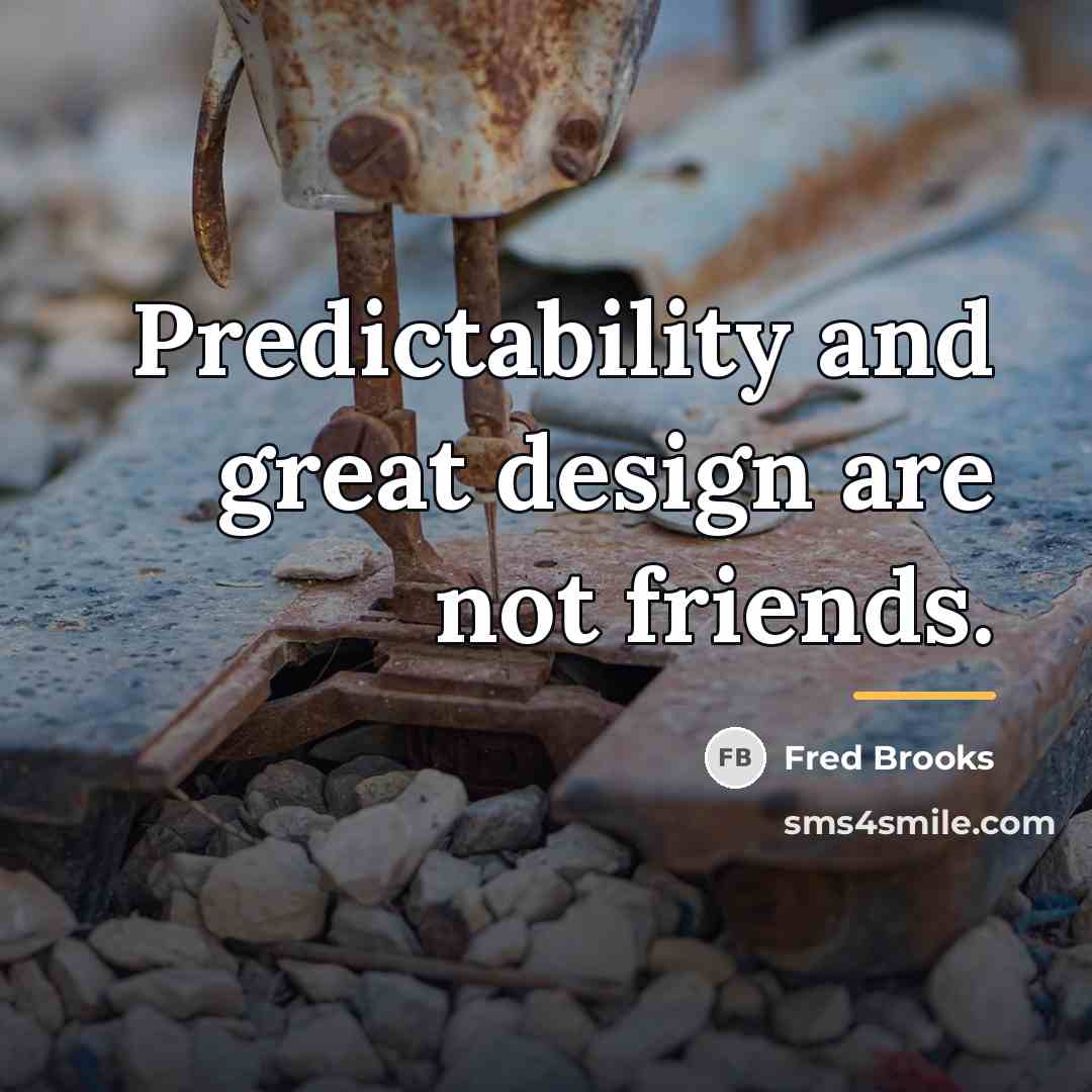 “Predictability and great design are not friends.…” quote by Fred Brooks
