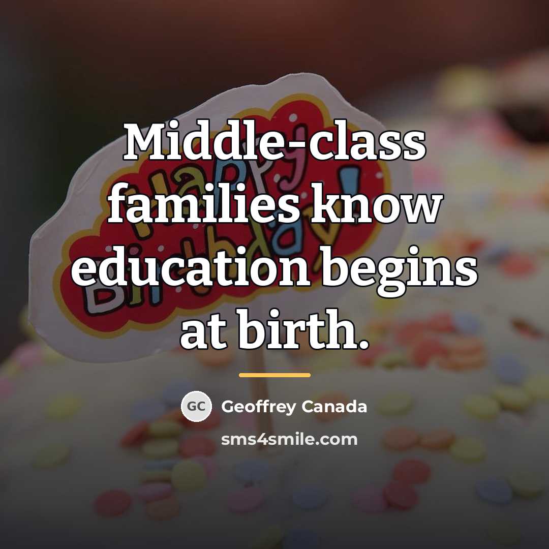 “Middle-class families know education begins at birth.…” quote by Geoffrey Canada