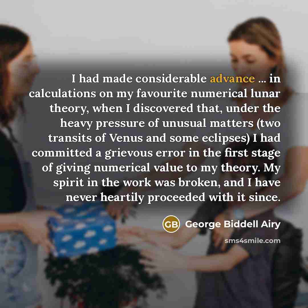 “I had made considerable advance ... in calculations on my…” quote by George Biddell Airy