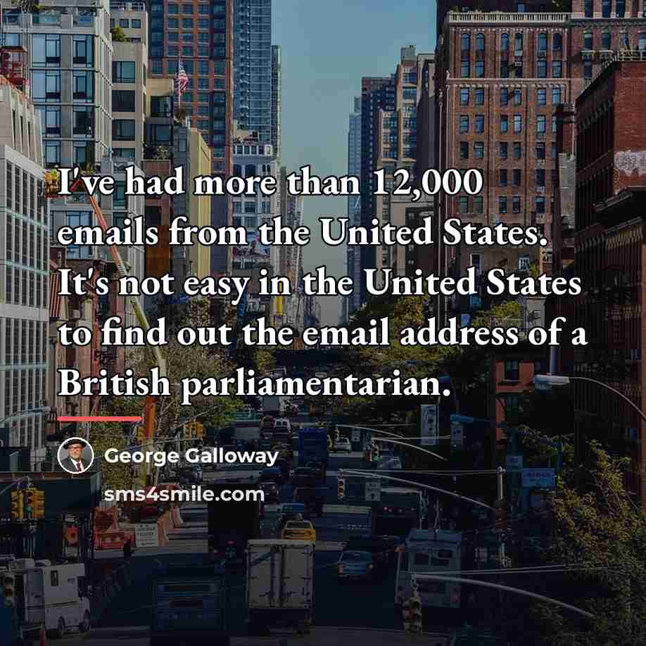 “I've had more than 12,000 emails from the United States.…” quote by George Galloway