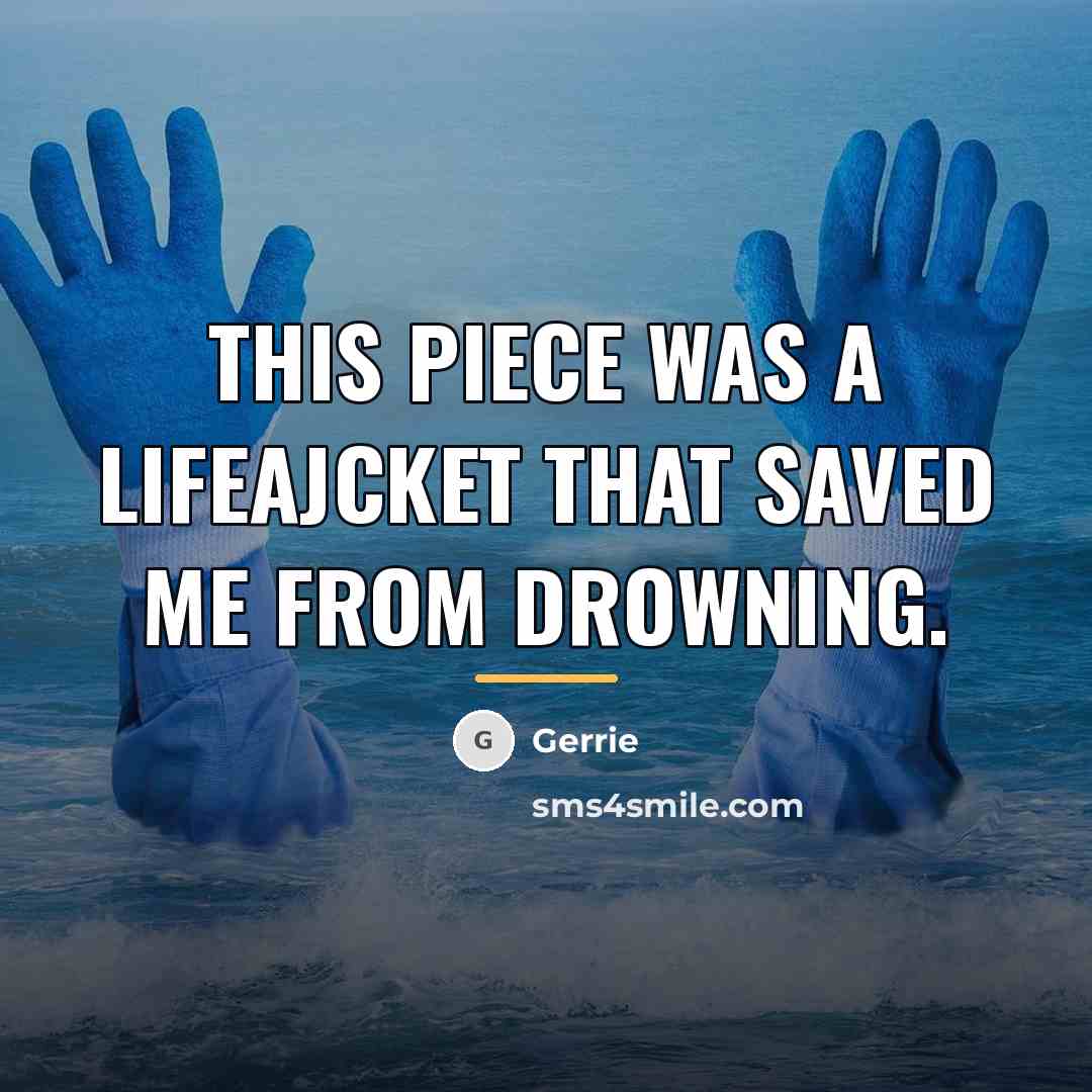 “This piece was a lifeajcket that saved me from drowning.…” quote by Gerrie