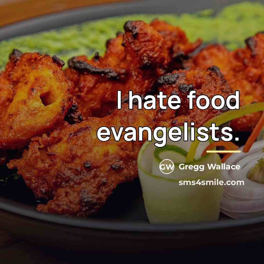 “I hate food evangelists.…” quote by Gregg Wallace