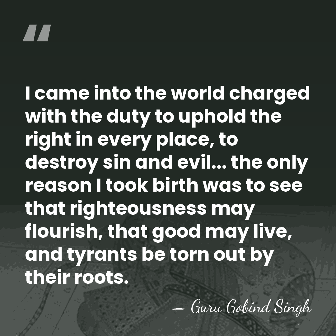I came into the world charged with the duty to uphold the&hellip; - Guru Gobind Singh