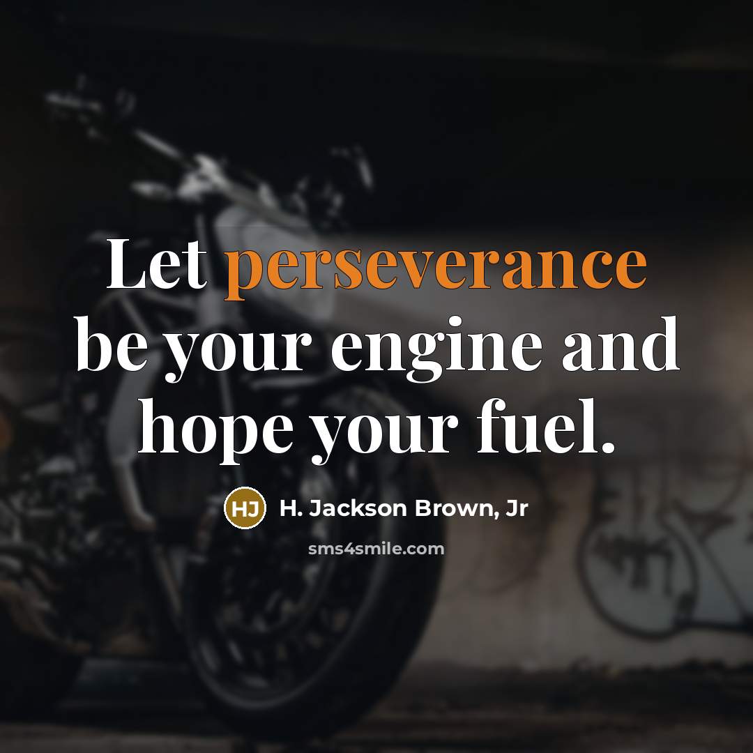 “Let perseverance be your engine and hope your fuel.…” quote by H. Jackson Brown, Jr