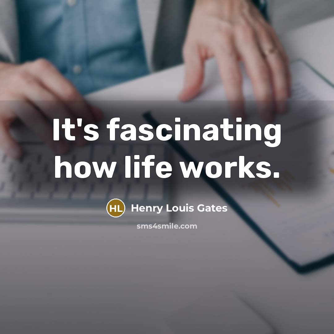 “It's fascinating how life works.…” quote by Henry Louis Gates