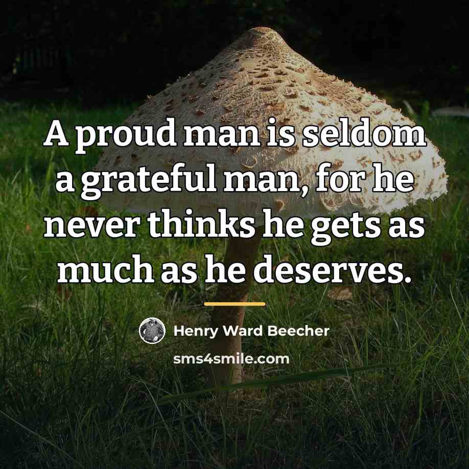 “A proud man is seldom a grateful man, for he…” quote by Henry Ward Beecher