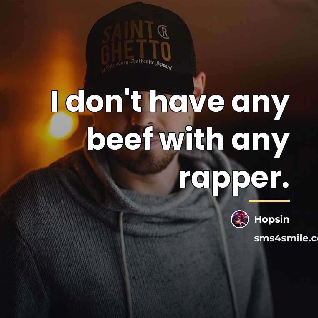 “I don't have any beef with any rapper.…” quote by Hopsin