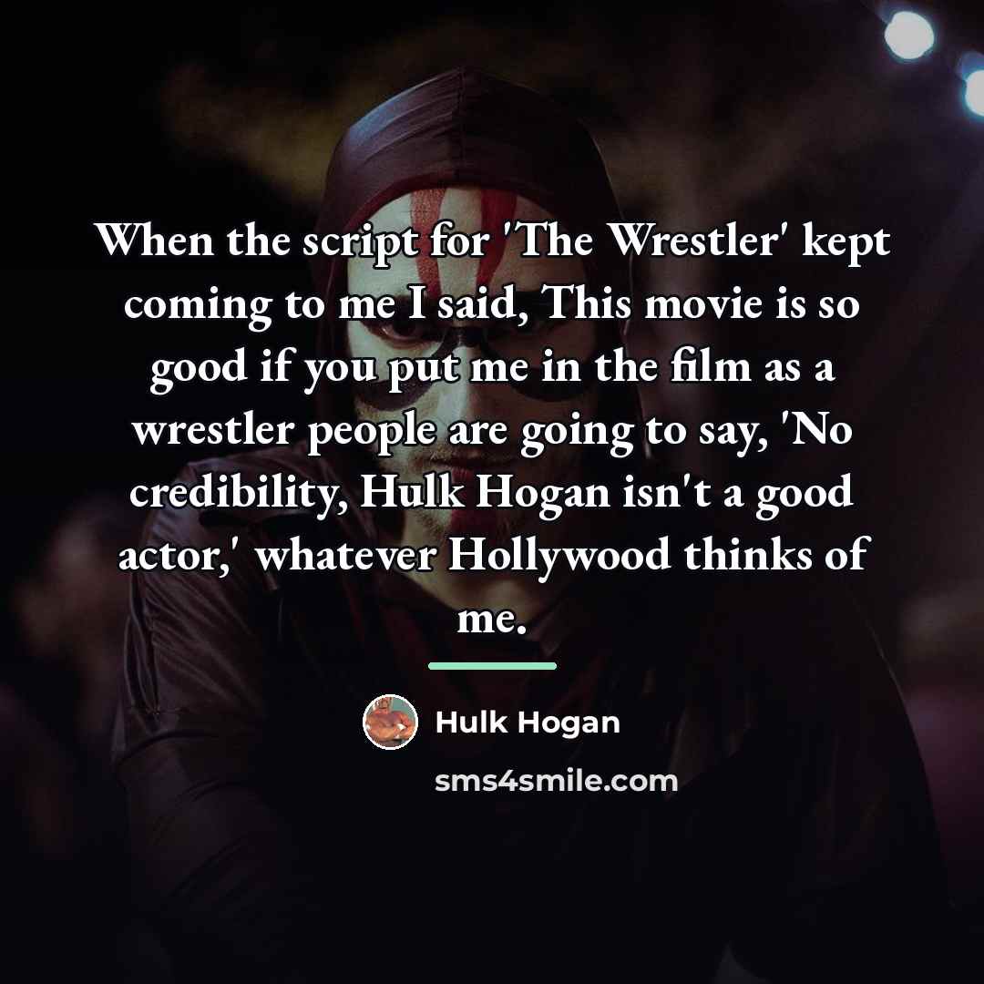 “When the script for 'The Wrestler' kept coming to me…” quote by Hulk Hogan