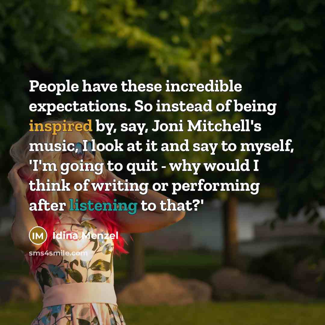 “People have these incredible expectations. So instead of being inspired…” quote by Idina Menzel