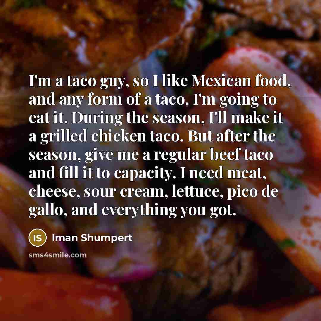 “I'm a taco guy, so I like Mexican food, and…” quote by Iman Shumpert