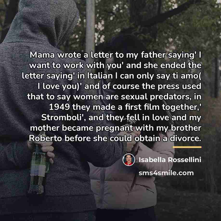 “Mama wrote a letter to my father saying' I want…” quote by Isabella Rossellini