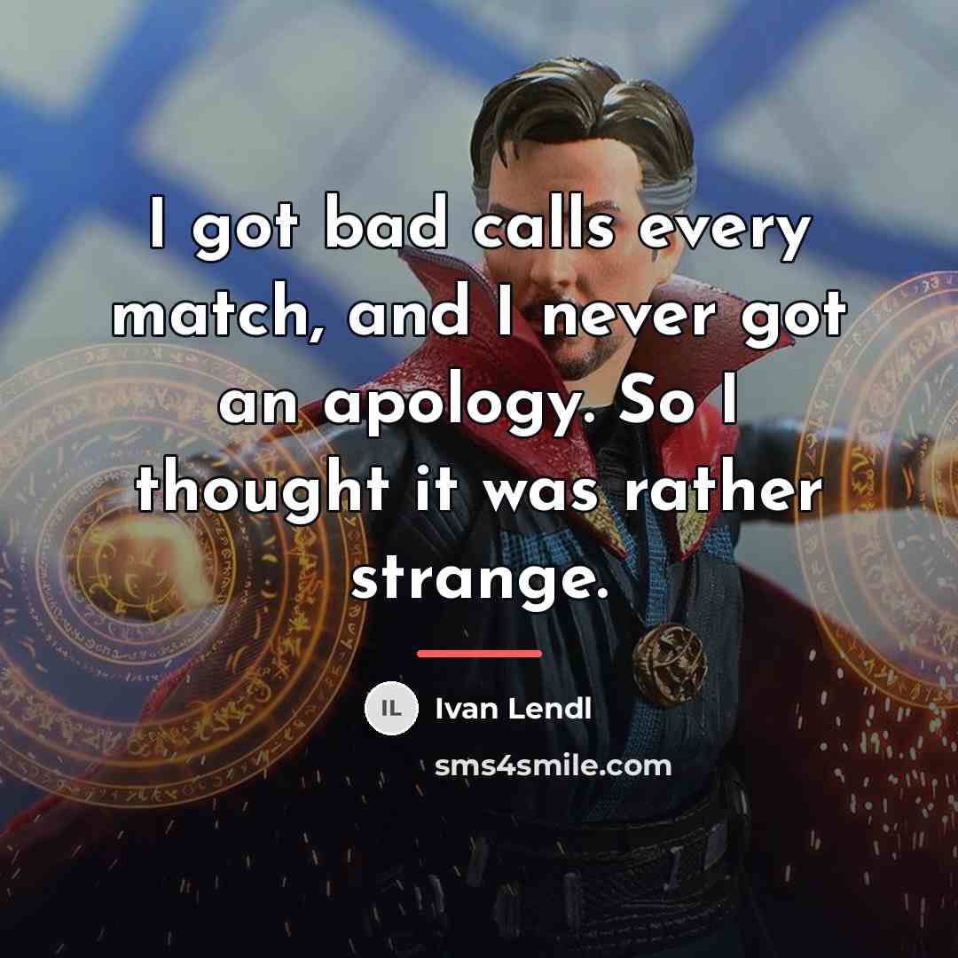 “I got bad calls every match, and I never got…” quote by Ivan Lendl