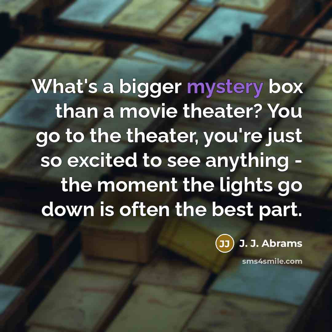“What's a bigger mystery box than a movie theater? You…” quote by J. J. Abrams