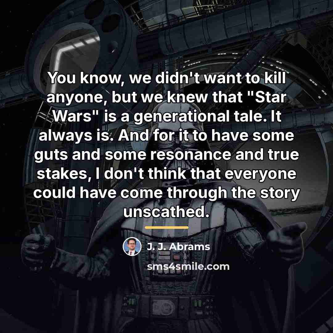 “You know, we didn't want to kill anyone, but we…” quote by J. J. Abrams