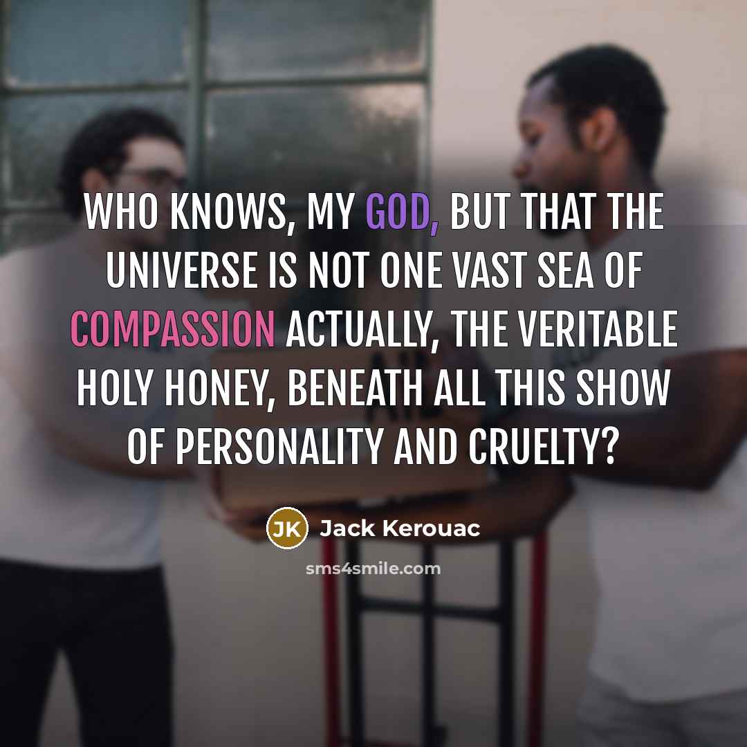 “Who knows, my God, but that the universe is not…” quote by Jack Kerouac