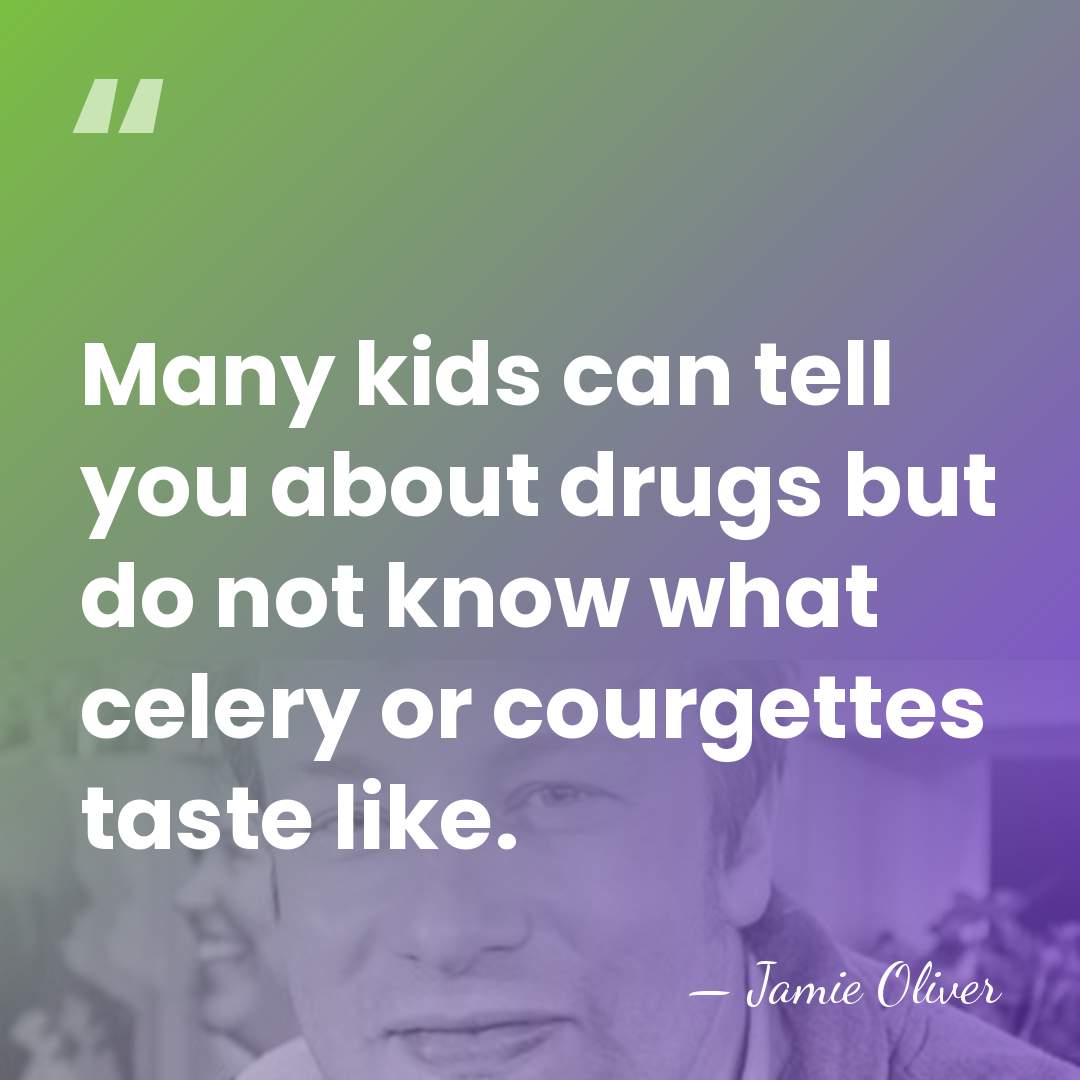 Many kids can tell you about drugs but do not know what&hellip; - Jamie Oliver