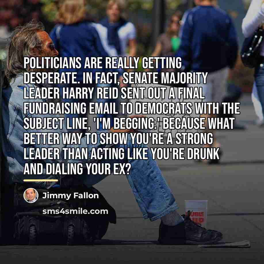 “Politicians are really getting desperate. In fact, Senate Majority Leader…” quote by Jimmy Fallon