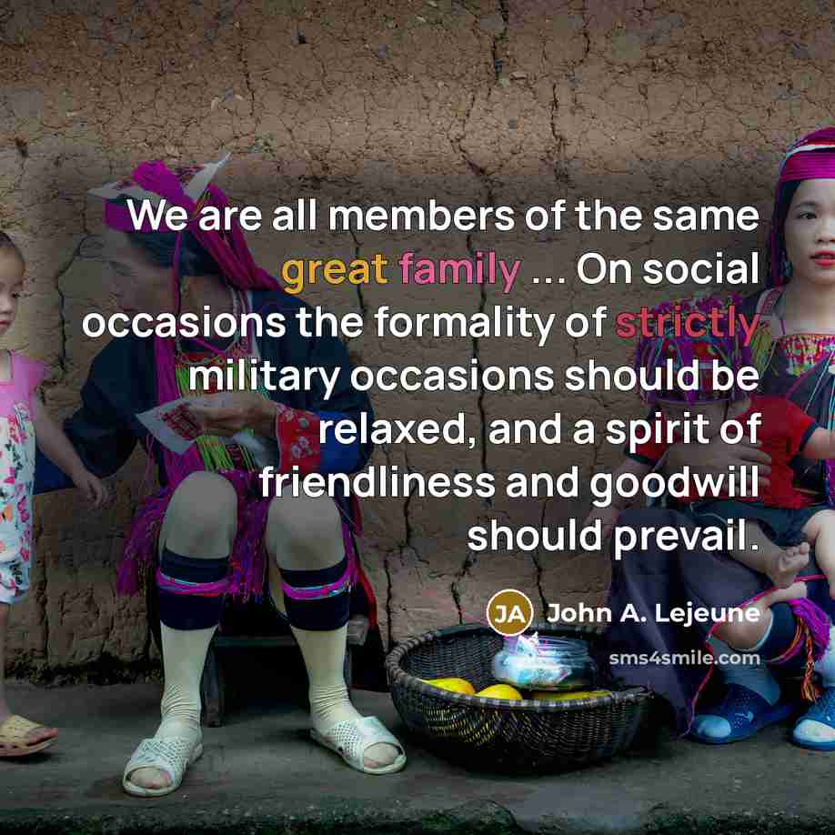 “We are all members of the same great family ...…” quote by John A. Lejeune