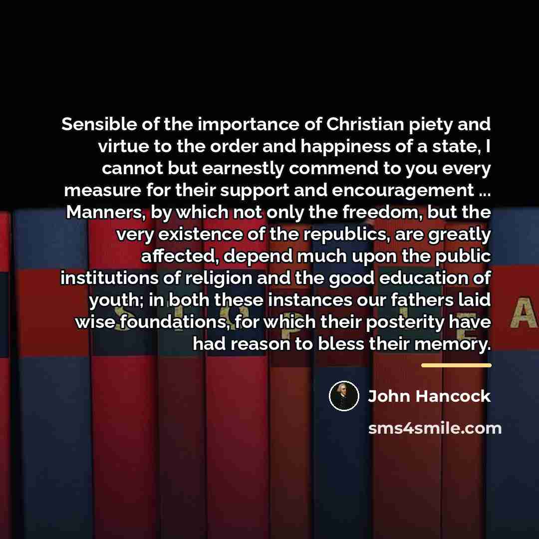 “Sensible of the importance of Christian piety and virtue to…” quote by John Hancock