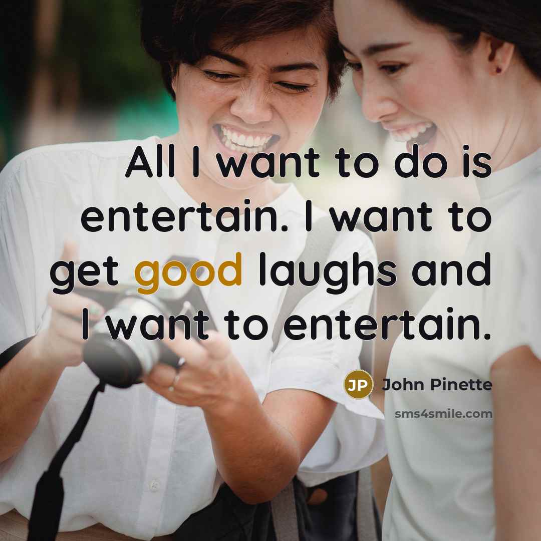 “All I want to do is entertain. I want to…” quote by John Pinette