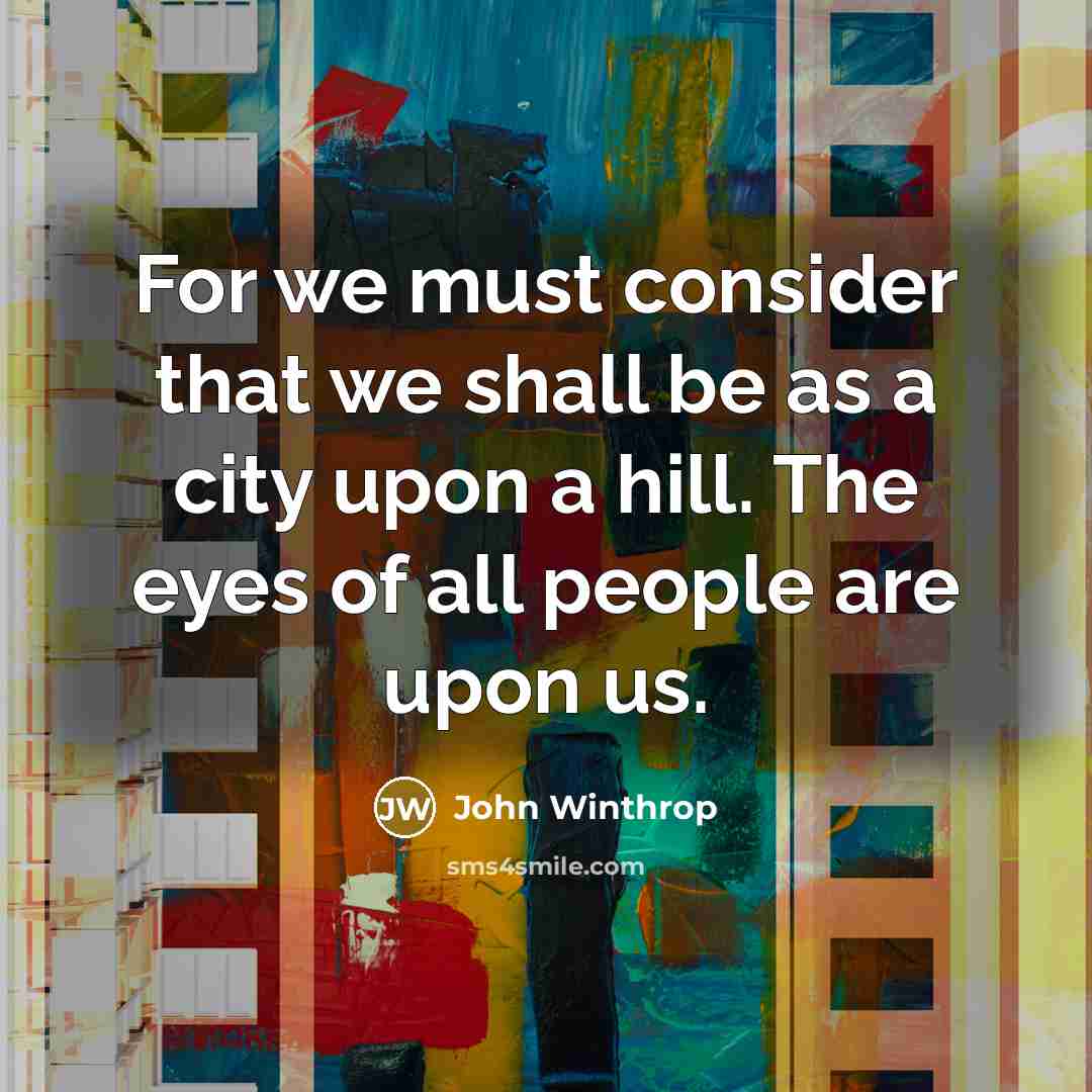 “For we must consider that we shall be as a…” quote by John Winthrop