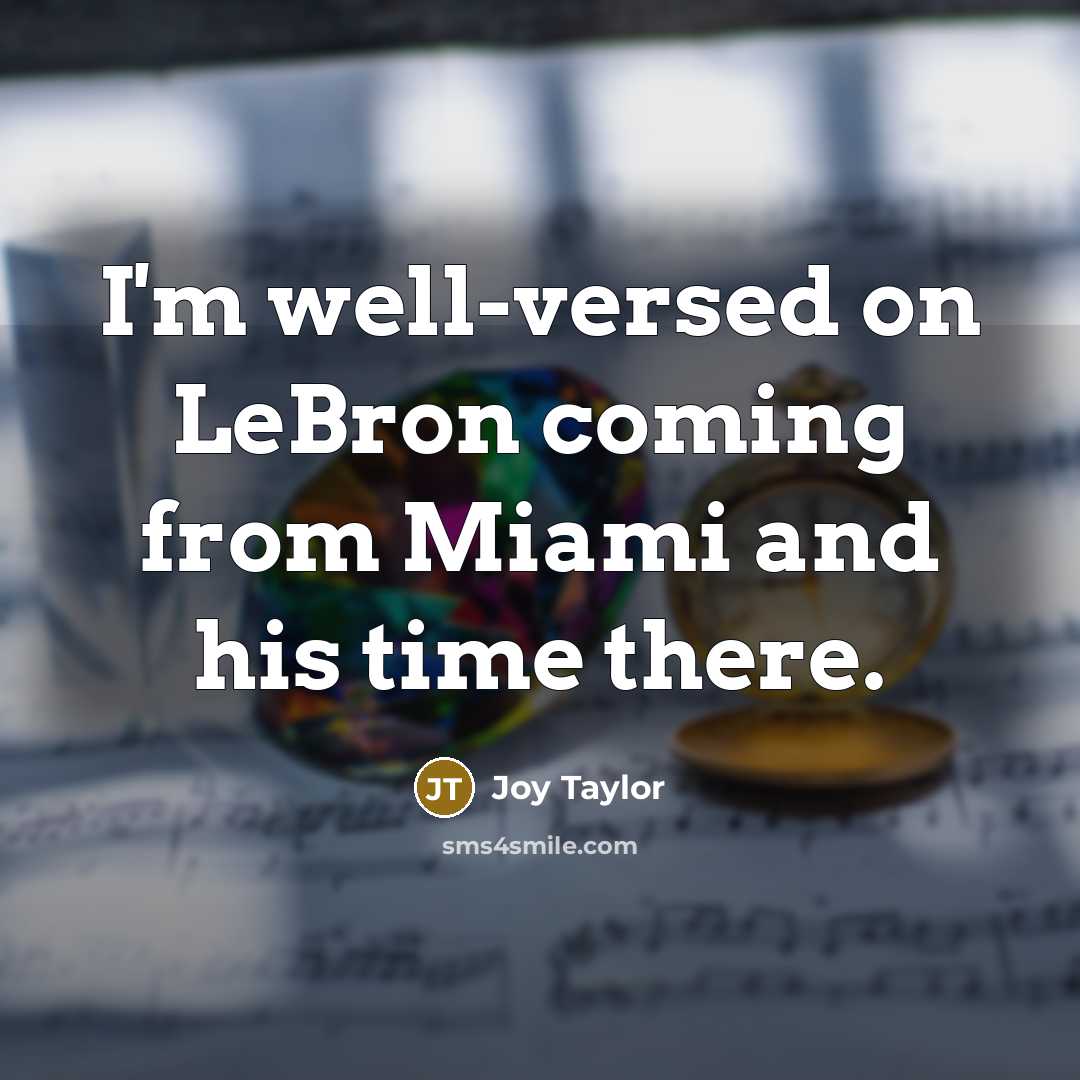 “I'm well-versed on LeBron coming from Miami and his time…” quote by Joy Taylor